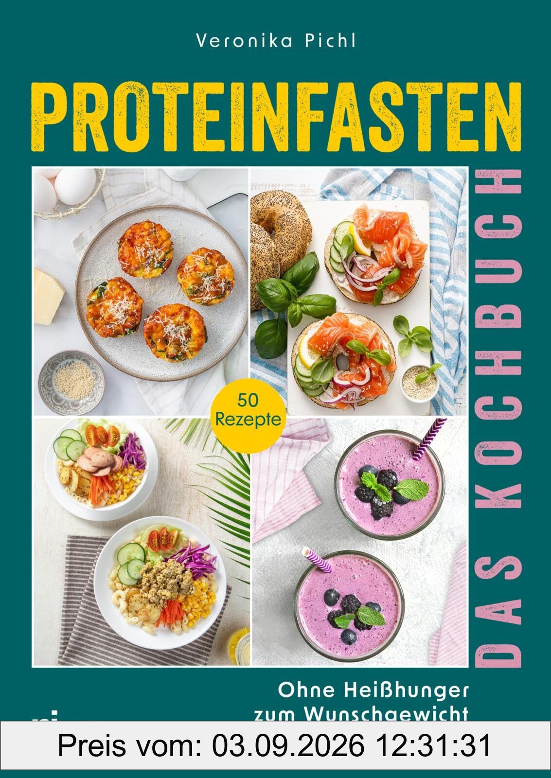 Proteinfasten – Das Kochbuch: Ohne Heißhunger zum Wunschgewicht | Effektiv Fett verlieren, nachhaltig abnehmen ohne Verzicht mit eiweißreichen Gerichten und Shakes