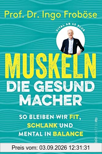 Muskeln – die Gesundmacher: So bleiben wir fit, schlank und mental in Balance | Wie eine gesunde Muskulatur Körper und Psyche positiv beeinflussen können.