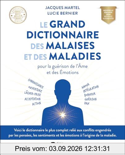 Le grand dictionnaire des malaises et des maladies pour la guérison de l'âme et des émotions : connaissance, ouverture, lâcher-prise, acceptation, action, amour, intégration, bonheur, guérison, paix