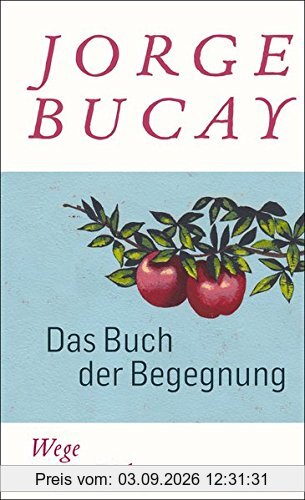 Das Buch der Begegnung: Wege zur Liebe