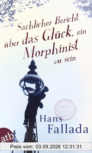 Sachlicher Bericht über das Glück, ein Morphinist zu sein: Geschichten