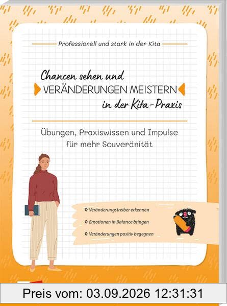 Chancen sehen und Veränderungen meistern in der Kita-Praxis: Übungen, Praxiswissen und Impulse für mehr Souveränität (Professionell und stark in der Kita)