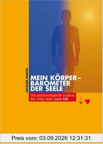 Mein Körper - Barometer der Seele: Das psychosomatische Lexikon, das schon beim Lesen hilft