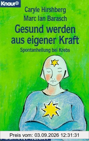 Gesund werden aus eigener Kraft. Spontanheilung bei Krebs.