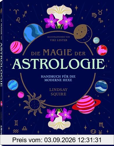 Die Magie der Astrologie: Handbuch für die moderne Hexe