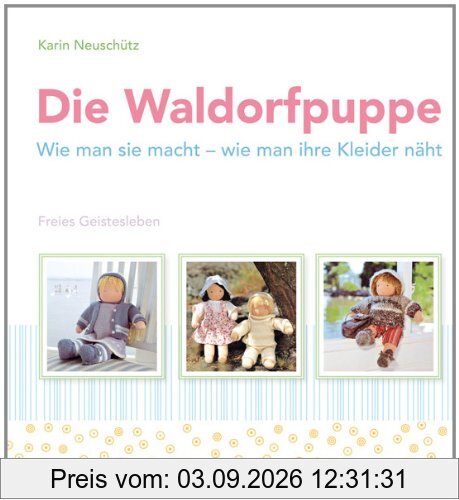 Die Waldorfpuppe: Wie man sie macht - wie man ihre Kleider näht