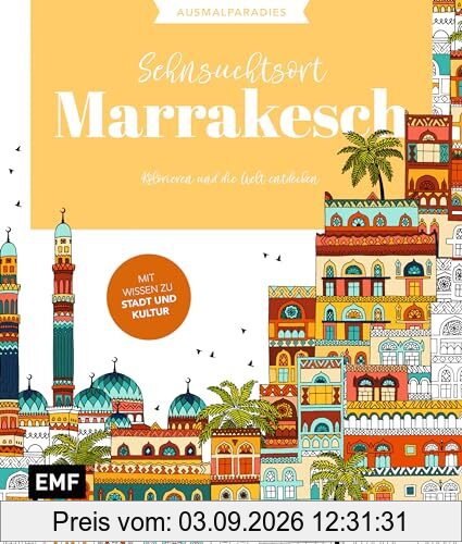 Ausmalparadies – Sehnsuchtsort Marrakesch: Ein entspannendes Ausmalbuch für orientalische Momente und Inspiration | Kolorieren und die Welt entdecken: ... Welt entdecken: Mit Wissen zu Land und Leuten