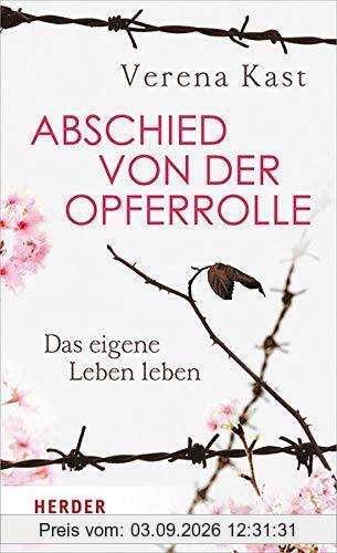 Abschied von der Opferrolle: Das eigene Leben leben