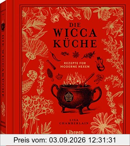 DIE WICCAKÜCHE: Einzigartige Sammlung von Wicca-Rezepten: Einzigartigen Sammlung von Wicca-Rezepten