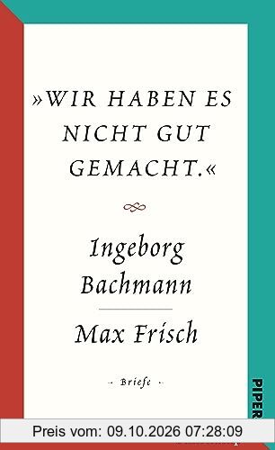 Salzburger Bachmann Edition: »Wir haben es nicht gut gemacht.« Der Briefwechsel Ingeborg Bachmann und Max Frisch.