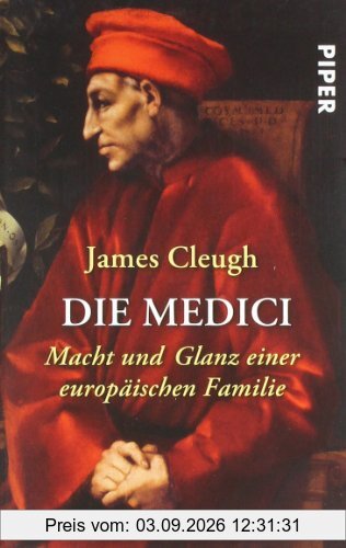 Die Medici: Macht und Glanz einer europäischen Familie