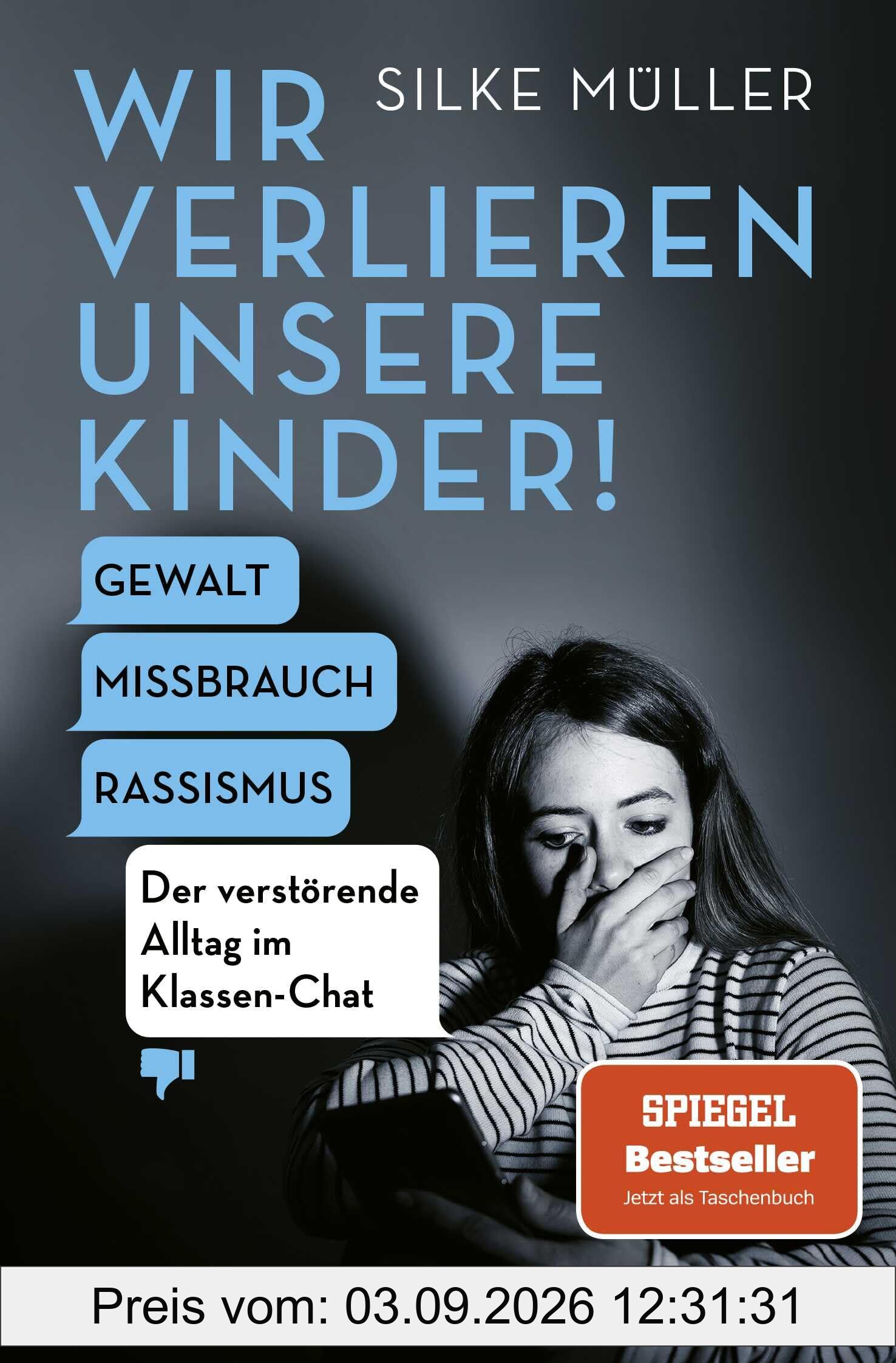 Wir verlieren unsere Kinder!: Gewalt, Missbrauch, Rassismus – Der verstörende Alltag im Klassen-Chat | Der SPIEGEL-Bestseller Nr. 1 der Schul-Expertin jetzt im Taschenbuch