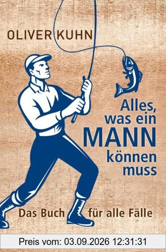 Alles, was ein Mann können muss: Das Buch für alle Fälle