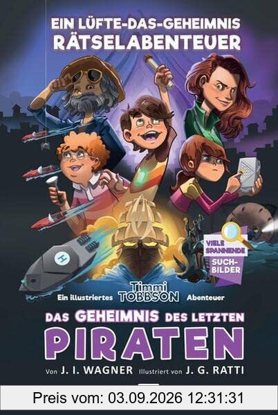Das Geheimnis des letzten Piraten - Timmi Tobbsons drittes Rätselabenteuer: Ein Lüfte-das-Geheimnis Rätselabenteuer für Kinder ab 9 Jahren