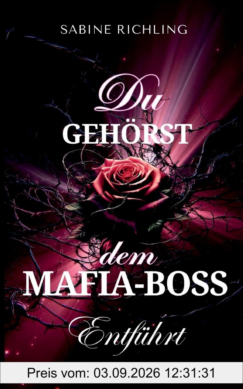 Du gehörst dem Mafia-Boss - Entführt Band 1: Spicy DARK ROMANCE voller prickelnder Momente