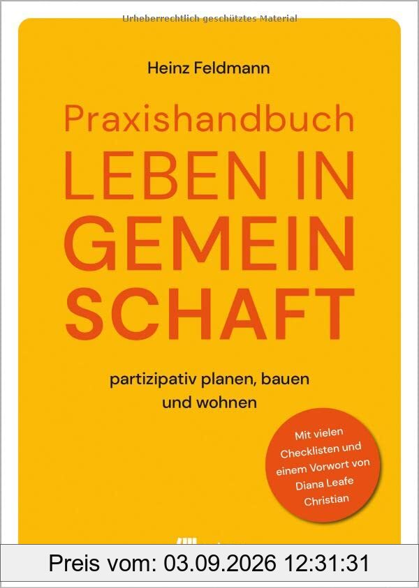 Praxishandbuch Leben in Gemeinschaft: partizipativ planen, bauen und wohnen. Mit vielen Checklisten und einem Vorwort von Diana Leafe Christian