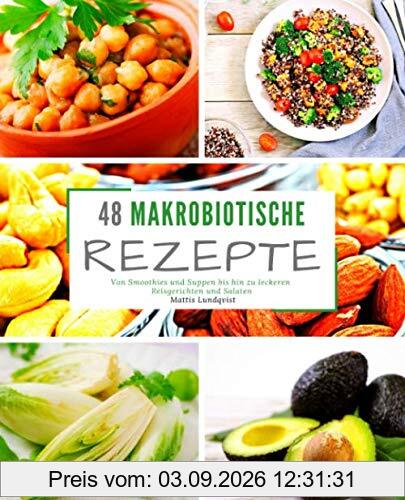 48 Makrobiotische Rezepte: Von Smoothies und Suppen bis hin zu leckeren Reisgerichten und Salaten