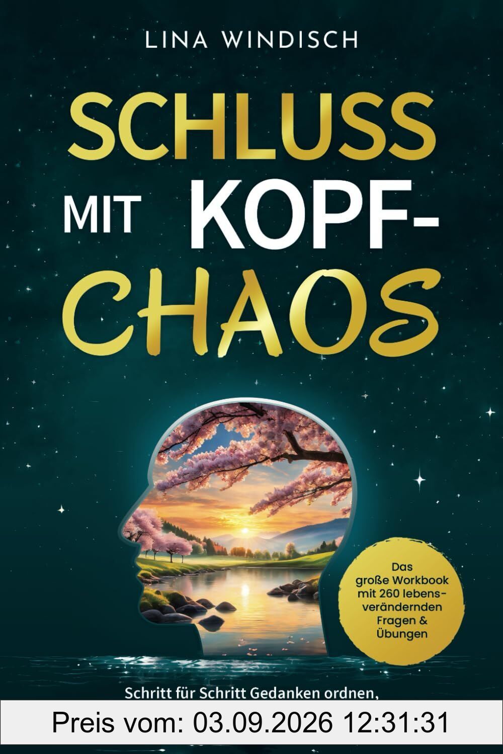 Schluss mit Kopf-Chaos – Das große Workbook mit 260 lebensverändernden Fragen & Übungen: Schritt für Schritt Gedanken ordnen, Stress reduzieren und innere Ruhe finden