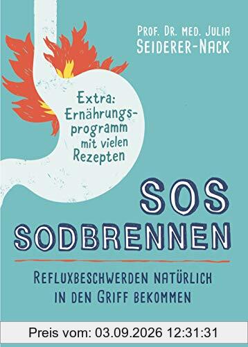 SOS Sodbrennen: Refluxbeschwerden natürlich in den Griff bekommen - Extra:Ernährungsprogramm mit vielen Rezepten