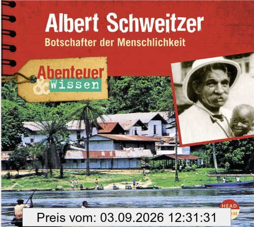 Abenteuer & Wissen: Albert Schweitzer. Botschafter der Menschlichkeit