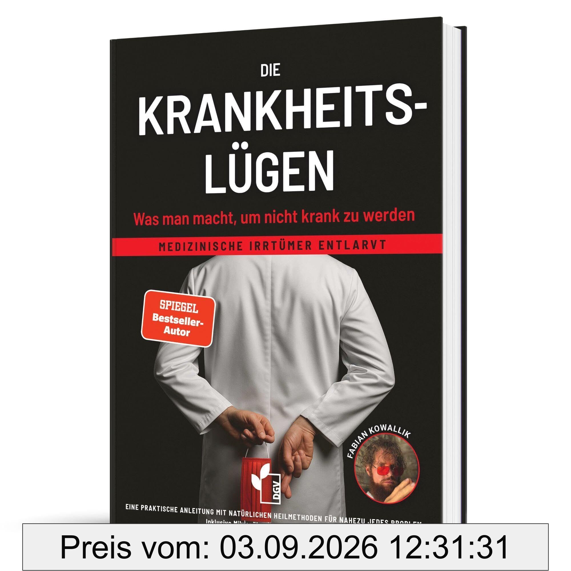 Die Krankheitslügen - Was man macht, um nicht krank zu werden.