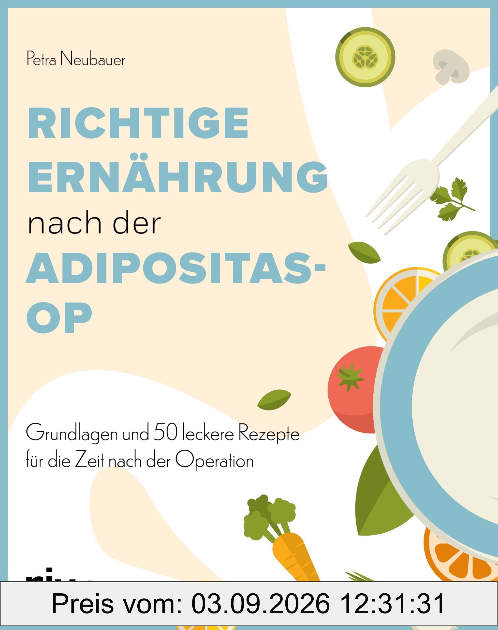 Richtige Ernährung nach der Adipositas-OP: Grundlagen und 50 leckere Rezepte für die Zeit nach der Operation | Einfache und nährstoffreiche Gerichte nach Magenschlauch und Magen-Bypass