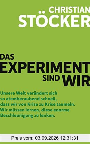 Das Experiment sind wir: Unsere Welt verändert sich so atemberaubend schnell, dass wir von Krise zu Krise taumeln. Wir müssen lernen, diese enorme Beschleunigung zu lenken.