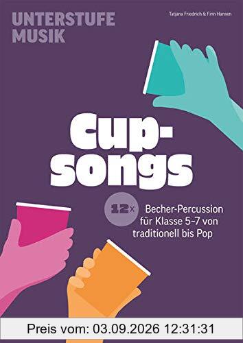 Cupsongs: mit Hits von Tones and I, Namika & Co. 12x Becher-Percussion für die Unterstufe von traditionell bis Pop (Unterstufe Musik)
