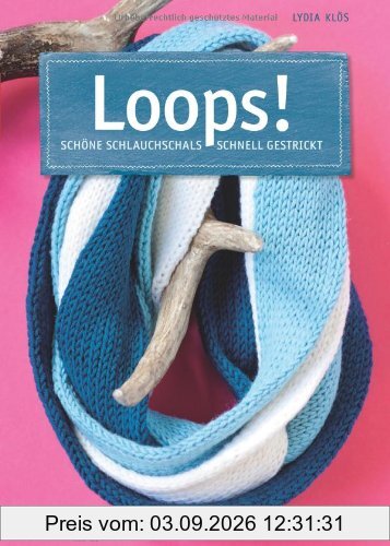 Loops!: Schöne Schlauchschals schnell gestrickt
