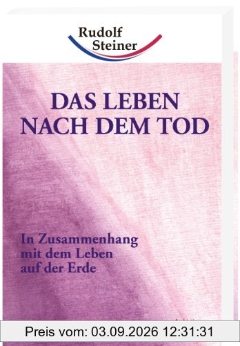 Das Leben nach dem Tod: In Zusammenhang mit dem Leben auf der Erde