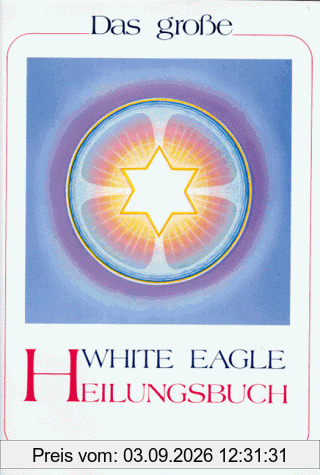 Das grosse White Eagle Heilungsbuch