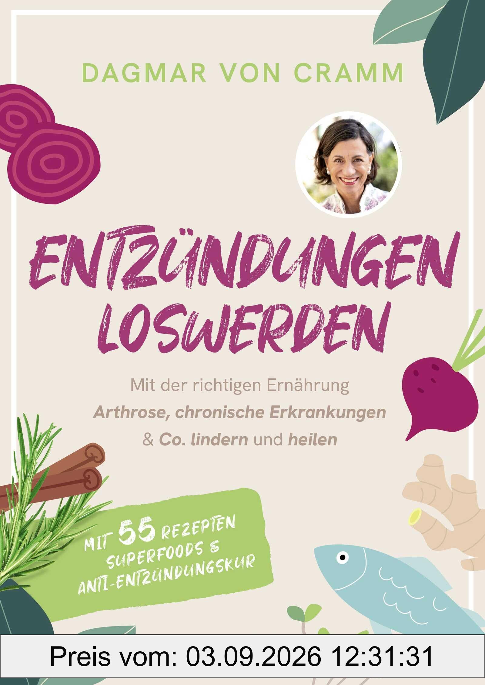 Entzündungen loswerden: Mit der richtigen Ernährung Arthrose, chronische Erkrankungen & Co. lindern und heilen | mit 55 Rezepten, Superfoods und Anti-Entzündungskur