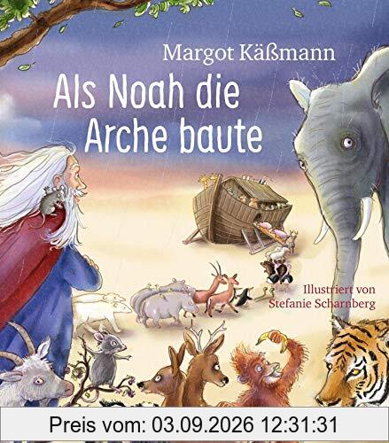 Als Noah die Arche baute – ein Bilderbuch für Kinder ab 5 Jahren