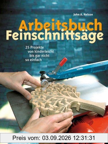 Arbeitsbuch Feinschnittsäge: 25 Projekte von kinderleicht bis gar nicht so einfach