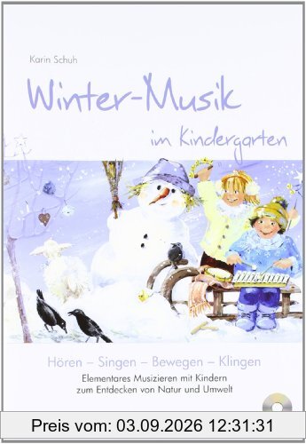 Winter-Musik im Kindergarten (inkl. CD): Elementares Musizieren mit Kindern zum Entdecken von Natur und Umwelt
