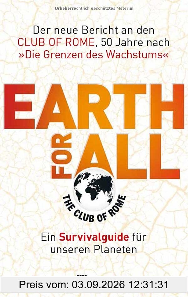 Earth for All: Ein Survivalguide für unseren Planeten. Der neue Bericht an den Club of Rome, 50 Jahre nach »Die Grenzen des Wachstums«