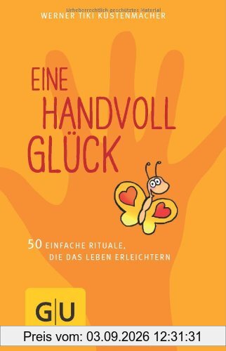 Eine Handvoll Glück: 50 einfache Rituale, die das Leben erleichtern (GU Einzeltitel Lebenshilfe)