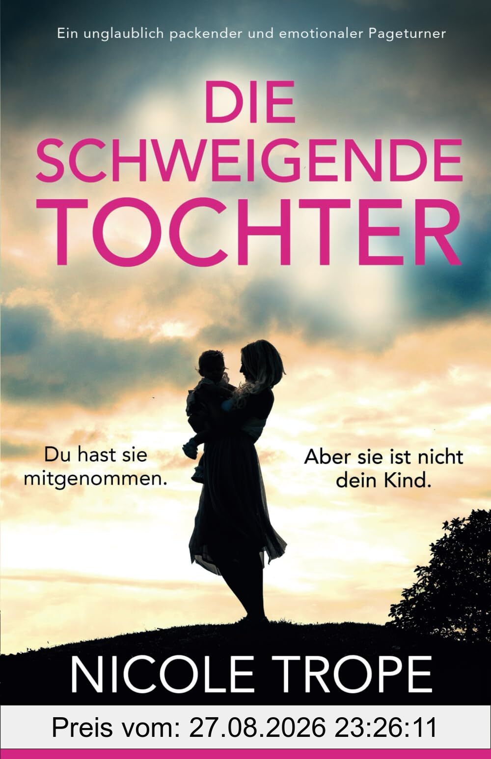 Die schweigende Tochter: Ein unglaublich packender und emotionaler Pageturner