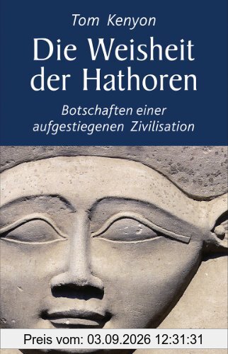 Die Weisheit der Hathoren: Botschaften einer aufgestiegenen Zivilisation