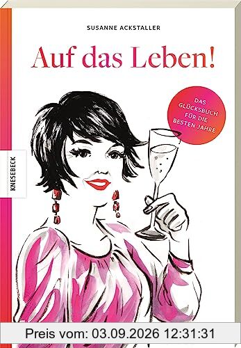Auf das Leben!: Das Glücksbuch für die besten Jahre