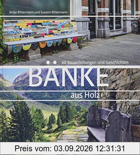 Bänke aus Holz: 60 Bauanleitungen und Geschichten