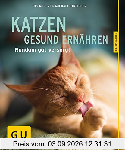 Katzen gesund ernähren: Rundum gut versorgt (GU Tierratgeber)