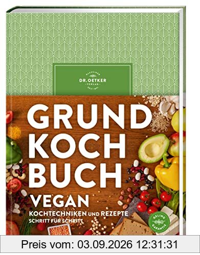 Grundkochbuch Vegan: Alle wichtigen Kochtechniken und Rezepte Schritt für Schritt