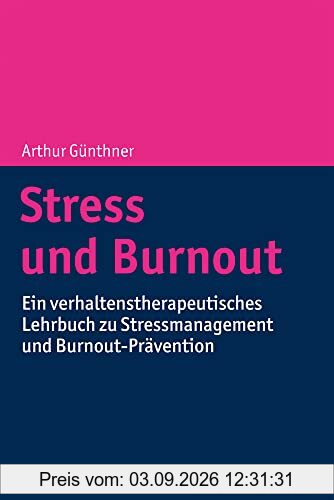 Stress und Burnout: Ein verhaltenstherapeutisches Lehrbuch zu Stressmanagement und Burnout-Prävention