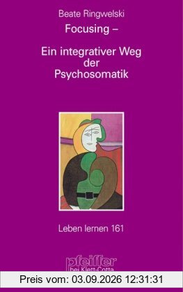 Focusing - Ein integrativer Weg der Psychosomatik (Leben Lernen 161)