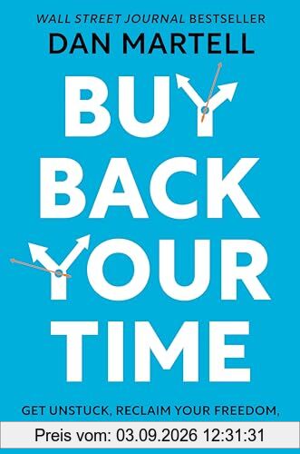 Buy Back Your Time: Get Unstuck, Reclaim Your Freedom, and Build Your Empire