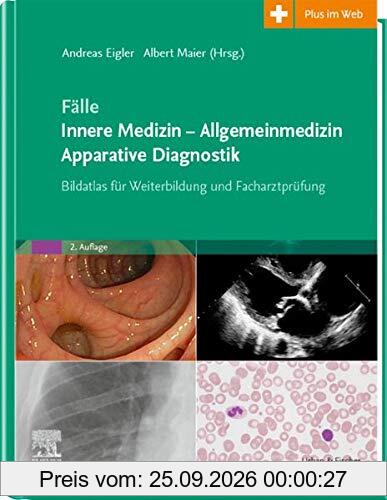 Fälle Innere Medizin - Allgemeinmedizin - Apparative Diagnostik: Bildatlas für Weiterbildung und Facharztprüfung