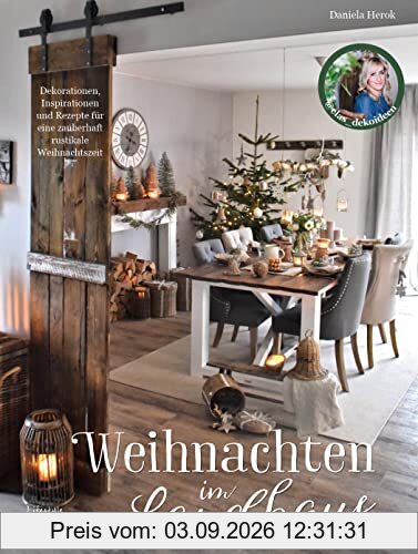 Weihnachten im Landhaus: Dekorationen, Inspirationen und Rezepte für eine zauberhaft rustikale Weihnachtszeit