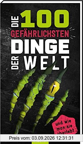 Die 100 gefährlichsten Dinge der Welt: ... und wie man sie überlebt | Ultimativer Überlebensguide für Kinder ab 9 Jahren