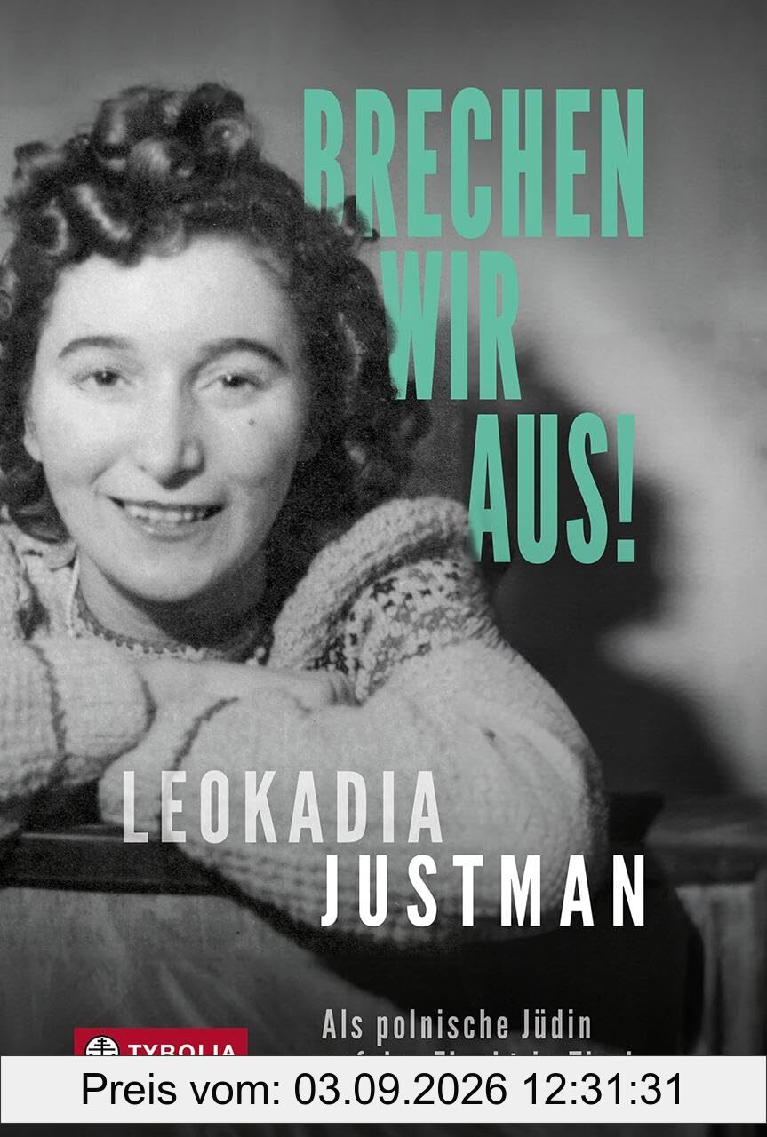 Brechen wir aus!: Als polnische Jüdin auf der Flucht in Tirol. Eine autobiografische Überlebensgeschichte